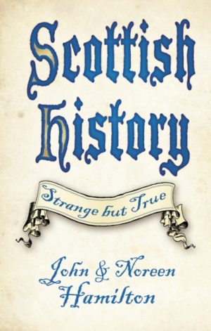 Scottish History: Strange but True by Hamilton, John and Noreen