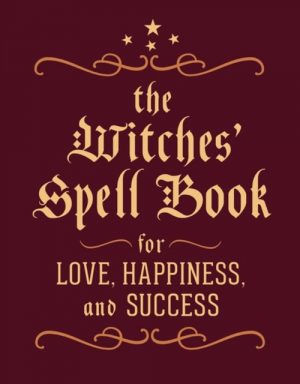 The Witches' Spell Book : For Love, Happiness, and Success by Greenleaf, Cerridwen