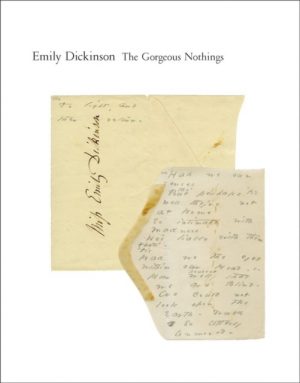 The Gorgeous Nothings : Emily Dickinson's Envelope Poems by Dickinson, Emily, Bervin, Jen, Werner, Marta L., Howe, Susan