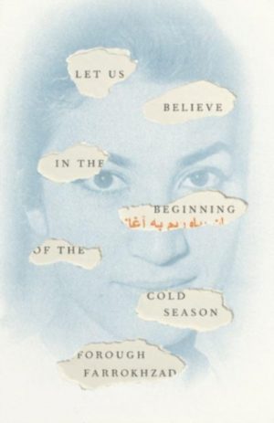 Let Us Believe in the Beginning of the Cold Season : Selected Poems by Farrokhzad, Forough