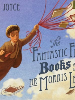Fantastic Flying Books of Mr Morris Lessmore by Joyce, W. E.