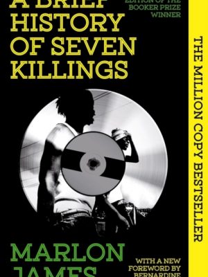 A Brief History of Seven Killings : Special 10th Anniversary Edition of the Booker Prizewinner by James, Marlon
