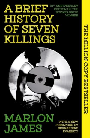 A Brief History of Seven Killings : Special 10th Anniversary Edition of the Booker Prizewinner by James, Marlon