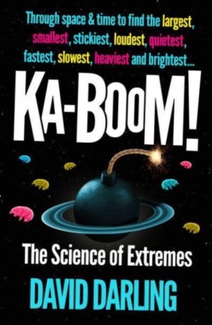 Ka-boom! : The Science of Extremes by Darling, David