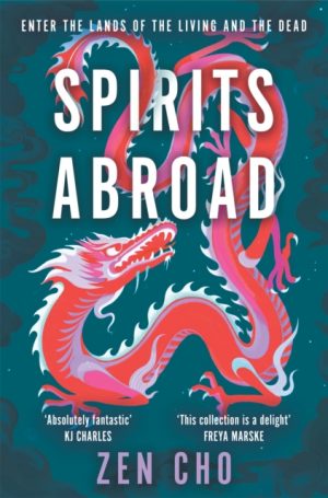 Spirits Abroad : This award-winning collection, inspired by Asian myths and folklore, will entertain and delight by Cho, Zen