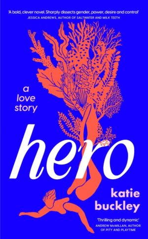 Hero : A fierce and captivating literary love story for 2025 by Buckley, Katie