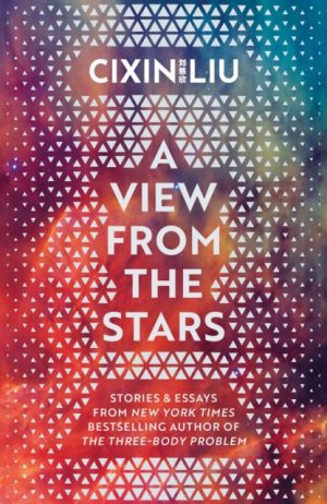 A View from the Stars by Liu, Cixin