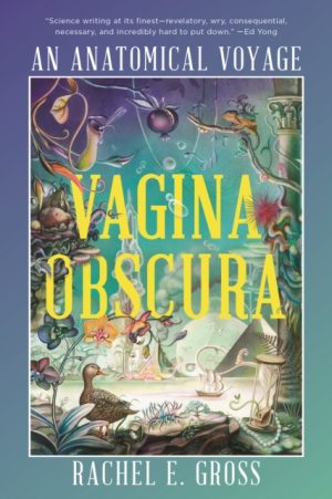 Vagina Obscura : An Anatomical Voyage by Gross, Rachel E.