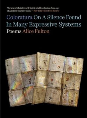 Coloratura On A Silence Found In Many Expressive Systems : Poems by Fulton, Alice