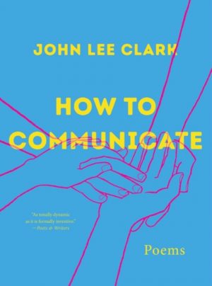 How to Communicate : Poems by Clark, John Lee
