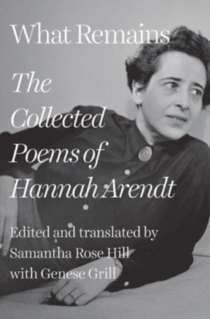 What Remains : The Collected Poems of Hannah Arendt by Arendt, Hannah