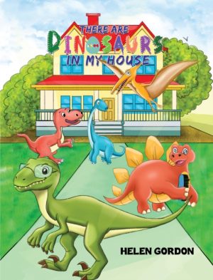 There Are Dinosaurs in My House by Gordon, Helen