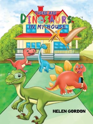 There Are Dinosaurs in My House by Gordon, Helen