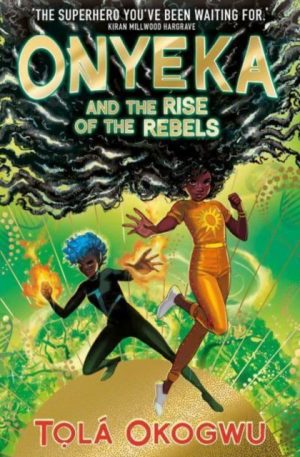 Onyeka and the Rise of the Rebels : A superhero adventure perfect for Marvel and DC fans! by Okogwu, Tola