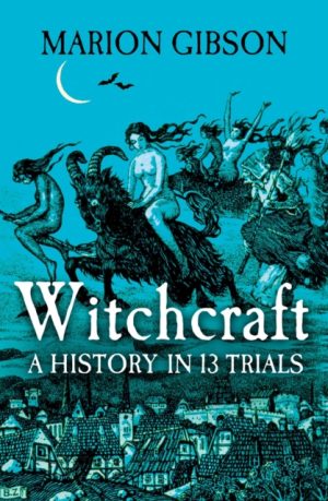 Witchcraft : A History in Thirteen Trials by Gibson, Marion