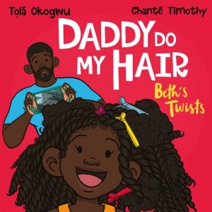 Daddy Do My Hair: Beth's Twists by Okogwu, Tola, Timothy, Chante