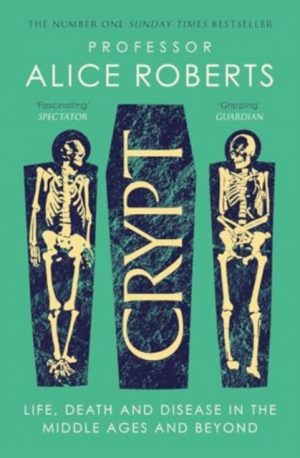 Crypt : Life, Death and Disease in the Middle Ages and Beyond by Roberts, Alice