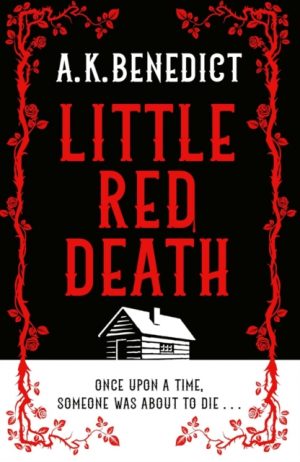 Little Red Death : A mind-bending murder mystery like nothing you've read before - enter the woods, if you dare . . . by Benedict, A. K.