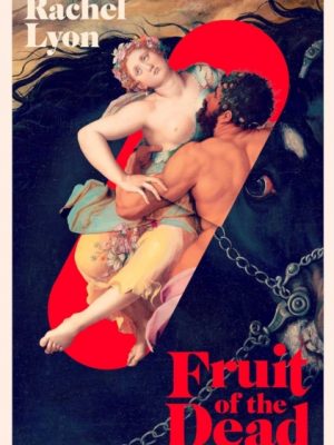 Fruit of the Dead by Lyon, Rachel