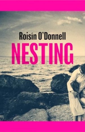 Nesting : The tender, soaring debut you won't be able to forget by O'Donnell, Roisin