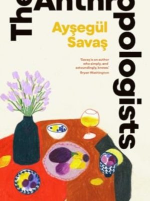 The Anthropologists by Savas, Aysegul