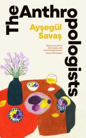 The Anthropologists by Savas, Aysegul