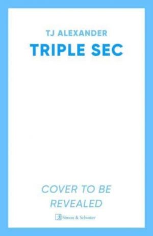 Triple Sec : A sizzling polyamorous rom-com, set in the glamorous world of high-end cocktail bars by Alexander, TJ