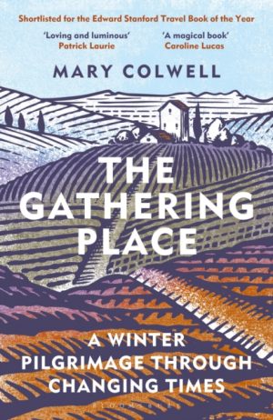 The Gathering Place : A Winter Pilgrimage Through Changing Times by Colwell, Mary
