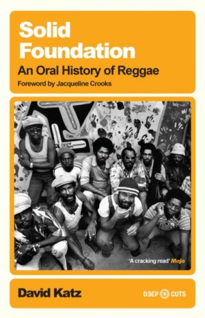 Solid Foundation : An oral history of reggae by Katz, David