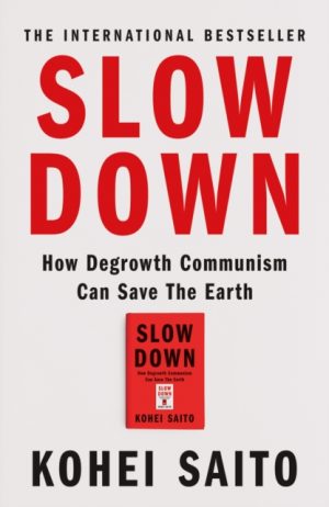 Slow Down : How Degrowth Communism Can Save the Earth by Saito, Kohei