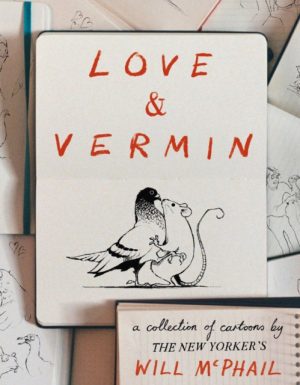 Love & Vermin : A Collection of Cartoons by The New Yorker's Will McPhail by McPhail, Will