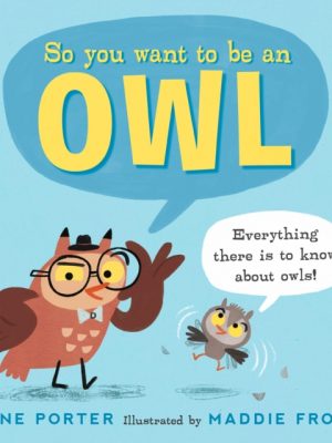 So You Want to Be an Owl by Porter, Jane, Frost, Maddie
