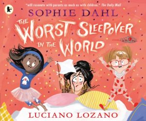 The Worst Sleepover in the World by Dahl, Sophie, Lozano, Luciano