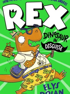 Rex: Dinosaur in Disguise by Dolan, Elys