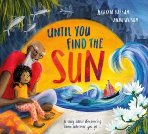 Until You Find The Sun : A story about discovering home wherever you go by Hassan, Maryam