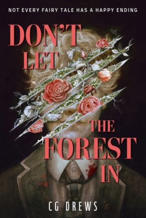 Don't Let The Forest In : A dangerously addictive queer YA horror and dark romance by Drews, CG