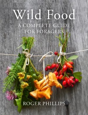 Wild Food : A Complete Guide for Foragers by Phillips, Roger