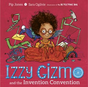 Izzy Gizmo and the Invention Convention by Jones, Pip, Ogilvie, Sara