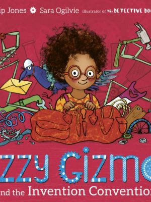 Izzy Gizmo and the Invention Convention by Jones, Pip, Ogilvie, Sara
