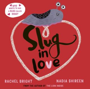 Slug in Love : a funny, adorable hug of a book by Bright, Rachel