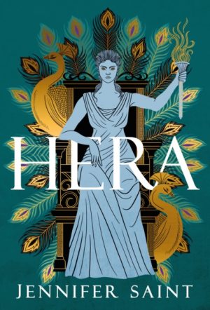 Hera : The dazzling story of the Queen of Mount Olympus from bestselling author of Ariadne by Saint, Jennifer