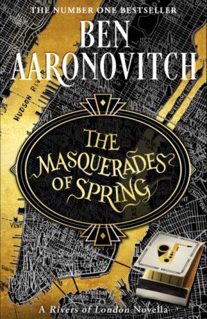 The Masquerades of Spring : The Brand New Rivers of London Novella by Aaronovitch, Ben