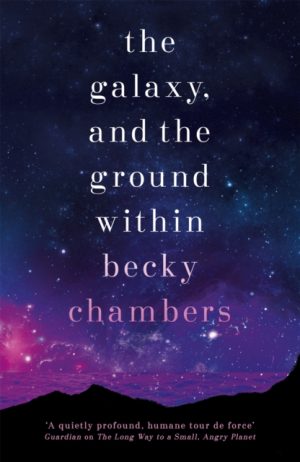 The Galaxy, and the Ground Within : Wayfarers 4 by Chambers, Becky
