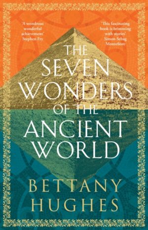 The Seven Wonders of the Ancient World by Hughes, Bettany