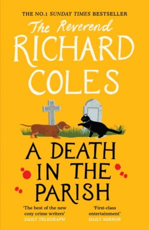 A Death in the Parish : The No.1 Sunday Times bestseller by Coles, Reverend Richard