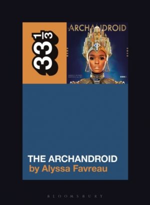 Janelle Monae’s The ArchAndroid by Favreau, Alyssa (Independent Scholar)