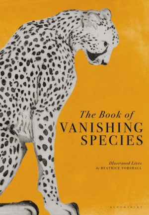 The Book of Vanishing Species : Illustrated Lives by Forshall, Beatrice