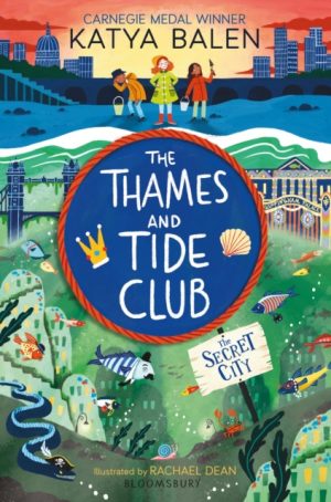 The Thames and Tide Club: The Secret City by Balen, Katya, Dean, Rachael