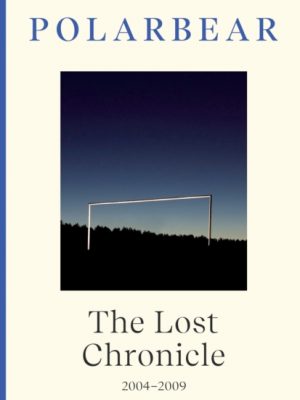 The Lost Chronicle : 2004-2009 by Polarbear