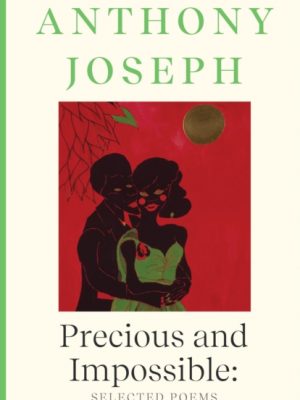 Precious & Impossible: Selected Poems by Joseph, Anthony